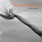 Olhares Presentes: Ensaios fotográficos By Karla Brunet Cover Image