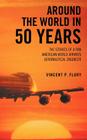 Around the World in 50 Years: The Stories of a Pan American World Airways Aeronautical Engineer By Vincent P. Flury Cover Image