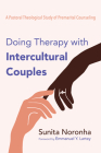 Doing Therapy with Intercultural Couples By Sunita Noronha, Emmanuel y. Lartey (Foreword by) Cover Image