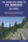 The Complete Guide to Climbing (by Bike): A Guide to Cycling Climbing and the Most Difficult Hill Climbs in the United States (Complete Guide to Climbing by Bike) By John Summerson Cover Image