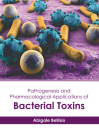 Pathogenesis and Pharmacological Applications of Bacterial Toxins By Abigale Bellisio (Editor) Cover Image
