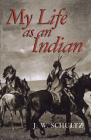 My Life as an Indian (Native American) By J. W. Schultz Cover Image