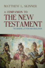 A Companion to the New Testament: The General Letters and Revelation By Matthew L. Skinner Cover Image