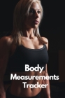 Body Measurements Tracker: A Daily log book to track your Daily weight loss progress - Journal - Log - NoteBook Cover Image