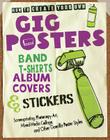 How to Create Your Own Gig Posters, Band T-Shirts, Album Covers, & Stickers: Screenprinting, Photocopy Art, Mixed-Media  By Ruthann Godollei Cover Image