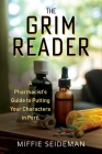 The Grim Reader: A Pharmacist's Guide to Putting Your Characters in Peril By Miffie Seideman Cover Image