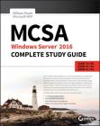McSa Windows Server 2016 Complete Study Guide: Exam 70-740, Exam 70-741, Exam 70-742, and Exam 70-743 By William Panek Cover Image