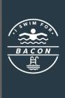 I swim for Bacon: Swimming Sports Swimmer notebooks gift (6x9) Dot Grid notebook to write in By Jack Wade Cover Image