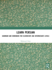 Learn Persian: Grammar and Workbook for Elementary and Intermediate Levels By Mahmood Alam Cover Image