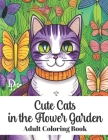 Cute Cats in the Flower Garden - Adult Coloring Book: Stress Relieving Cat and Floral Patterns By Dandelion And Lemon Books Cover Image