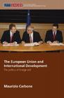 The European Union and International Development: The Politics of Foreign Aid (Routledge/UACES Contemporary European Studies) By Maurizio Carbone Cover Image
