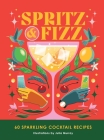 Spritz and Fizz: 60 Cocktail Recipes to Pop the Bubbles Cover Image
