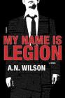 My Name is Legion: A Novel By A. N. Wilson Cover Image