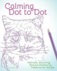 Calming Dot to Dot: Intricate, Stunning, Stress-Relieving Patterns for Adults By Emily Wallis Cover Image