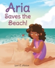 Aria Saves the Beach! By Lori C. Alston Cover Image