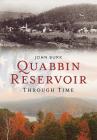 Quabbin Reservoir Through Time (America Through Time) By John Burk Cover Image