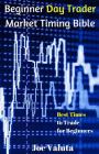 Beginner Day Trader Market Timing Bible: Best Times to Trade for Beginners By Joe Valuta Cover Image