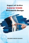 Aspect of Active Lower Limb Prosthesis Design By Salman Harun Shaikh Cover Image