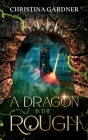 A Dragon in the Rough By Christina Gardner Cover Image