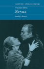 Vincenzo Bellini: Norma (Cambridge Opera Handbooks) By David R. B. Kimbell Cover Image