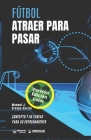 Fútbol. Atraer para pasar: Concepto y 50 tareas para su entrenamiento (Versión Edición Color) Cover Image