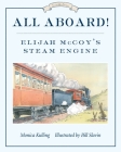 All Aboard!: Elijah McCoy's Steam Engine (Great Idea Series #2) By Monica Kulling, Bill Slavin (Illustrator) Cover Image