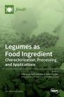 Legumes as Food Ingredient: Characterization, Processing, and Applications By Alfonso Clemente (Guest Editor), Jose C. Jimenez-Lopez (Guest Editor) Cover Image