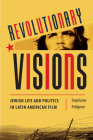 Revolutionary Visions: Jewish Life and Politics in Latin American Film (Latinoamericana) By Stephanie M. Pridgeon Cover Image