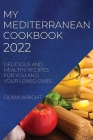 My Mediterranean Cookbook 2022: Delicious and Healthy Recipes for You and Your Loved Ones By Olivia Wright Cover Image