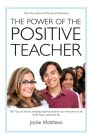The Power of the Positive Teacher: Yes! You CAN be the amazing, inspiring teacher you were born to be- AND have a personal life. By Jackie Matthews Cover Image