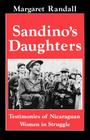 Sandino's Daughters: Testimonies of Nicaraguan Women in Struggle By Margaret Randall Cover Image
