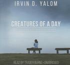 Creatures of a Day, and Other Tales of Psychotherapy Lib/E By Irvin D. Yalom, Traber Burns (Read by) Cover Image
