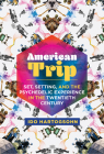 American Trip: Set, Setting, and the Psychedelic Experience in the Twentieth Century By Ido Hartogsohn Cover Image