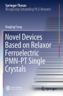 Novel Devices Based on Relaxor Ferroelectric Pmn-PT Single Crystals (Springer Theses) By Huajing Fang Cover Image