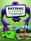 Battling for Victory: The Coolest Robot Competitions (World of Robots) Cover Image