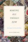 Making All Things New: Restoring Joy to the Sexually Broken Cover Image