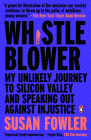 Whistleblower: My Unlikely Journey to Silicon Valley and Speaking Out Against Injustice By Susan Fowler Cover Image