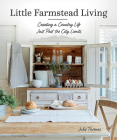 Little Farmstead Living: Creating a Country Life Just Past the City Limits Cover Image