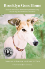 Brooklyn Goes Home: The Rise and Fall of American Greyhound Racing and the Dog that Inspired a Movement By Christine A. Dorchak, Carey M. Theil, GREY2K USA Worldwide, Dr. Jane Goodall, PhD, DBE (Foreword by), Simon Parry (Afterword by) Cover Image