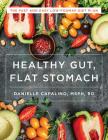 Healthy Gut, Flat Stomach: The Fast and Easy Low-FODMAP Diet Plan By Danielle Capalino Cover Image