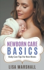 Newborn Care Basics - Baby Care Tips For New Moms (Positive Parenting #3) Cover Image