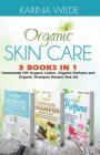 Organic Skin Care: Homemade DIY Organic Lotion, Organic Shampoo and Organic Perfume Recipes By Karina Wilde Cover Image