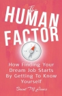 The Human Factor: How Finding Your Dream Job Starts By Getting To Know Yourself By Brent M. Jones Cover Image