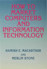 How to Market Computers and Information Technology By Hamish E. MacArthur, Merlin Stone Cover Image