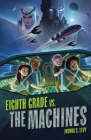 Eighth Grade vs. the Machines By Joshua S. Levy Cover Image