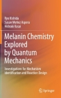 Melanin Chemistry Explored by Quantum Mechanics: Investigations for Mechanism Identification and Reaction Design By Ryo Kishida, Susan Meñez Aspera, Hideaki Kasai Cover Image