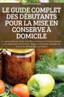 Le Guide Complet Des Débutants Pour La Mise En Conserve À Domicile By Emilie Duchamps Cover Image