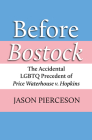 Before Bostock: The Accidental LGBTQ Precedent of Price Waterhouse V. Hopkins By Jason A. Pierceson Cover Image