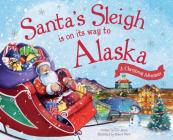 Santa's Sleigh Is on Its Way to Alaska: A Christmas Adventure By Eric James, Robert Dunn (Illustrator) Cover Image