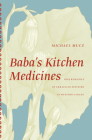 Baba's Kitchen Medicines: Folk Remedies of Ukrainian Settlers in Western Canada By Michael Mucz Cover Image